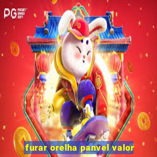 furar orelha panvel valor